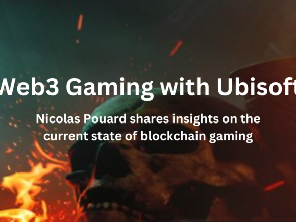 Web3 Gaming Insights with Ubisoft’s Nicolas Pouard