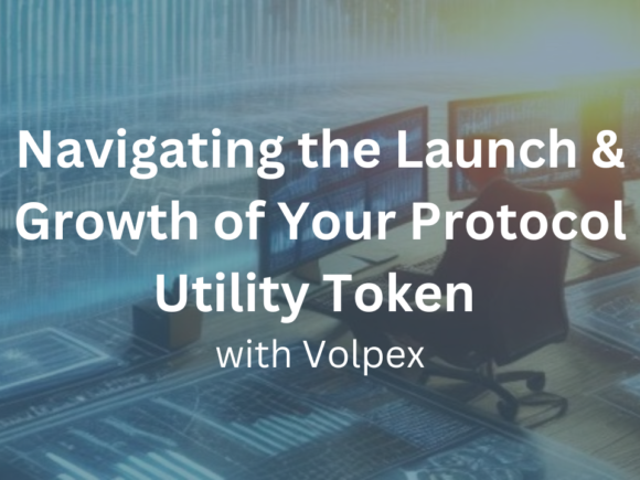 Navigating the Launch & Growth of Your Protocol Utility Token with Volpex