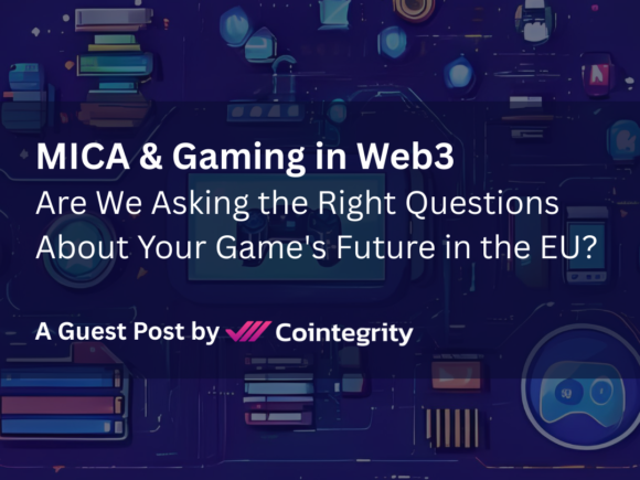 MICA & Gaming in Web3: Are We Asking the Right Questions About Your Game’s Future in the EU?